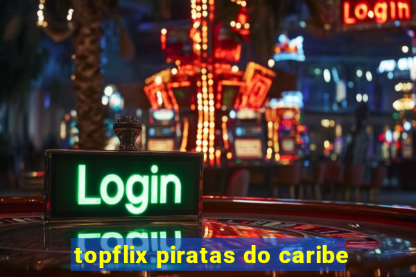 topflix piratas do caribe